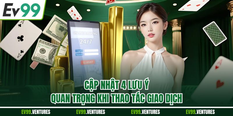 Cập nhật 4 lưu ý quan trọng khi thao tác giao dịch